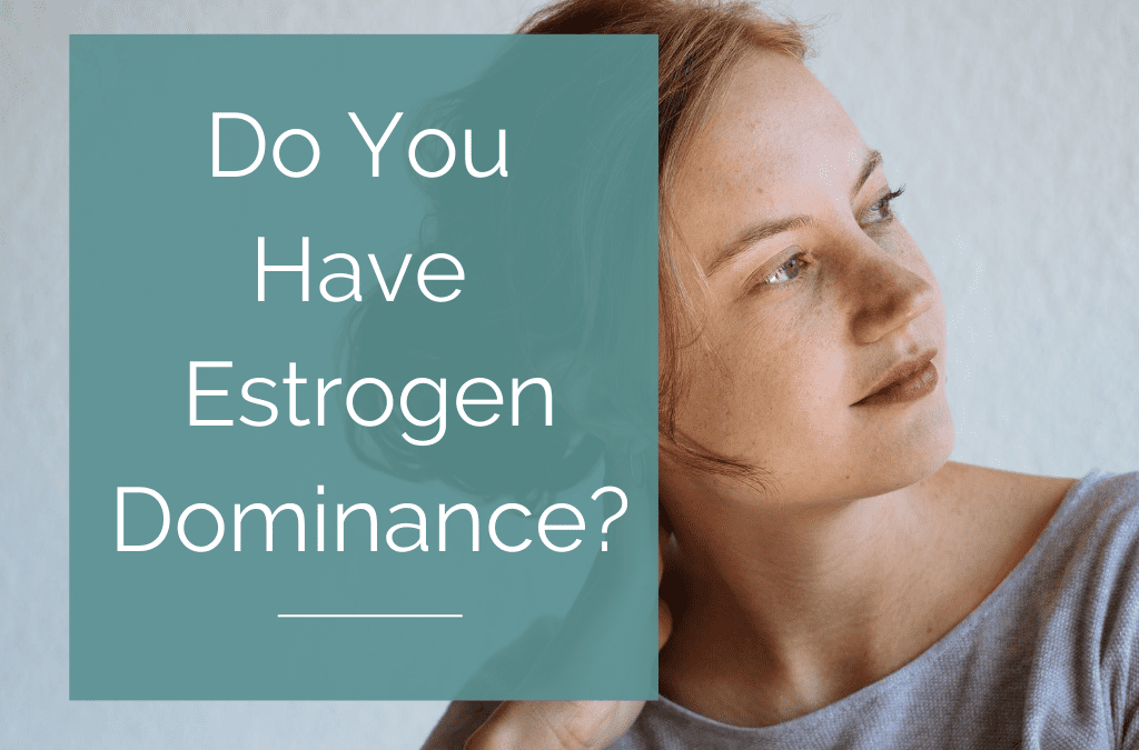 What is Estrogen Dominance as a Hormonal Imbalance in Women?