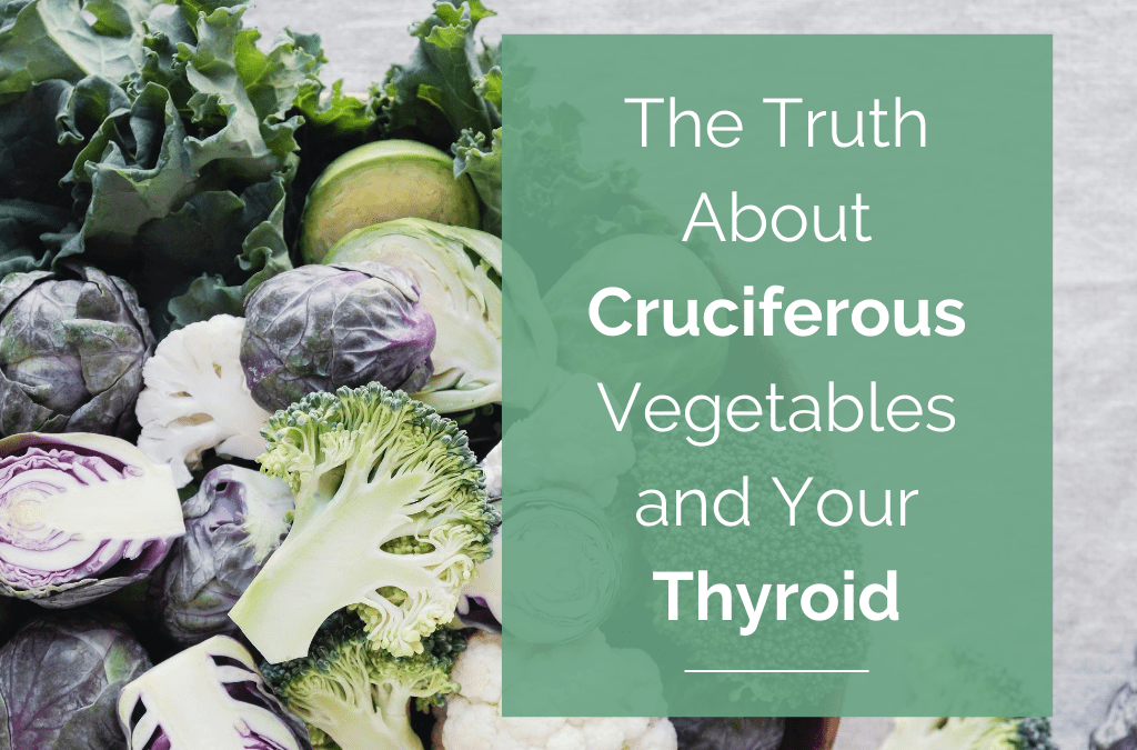 The Truth About Cruciferous Vegetables and Your Thyroid (The Facts May Surprise You)