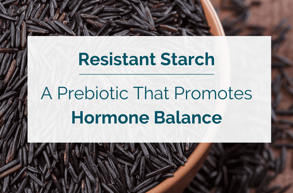 Resistant Starch—A Prebiotic That Promotes Hormone Balance