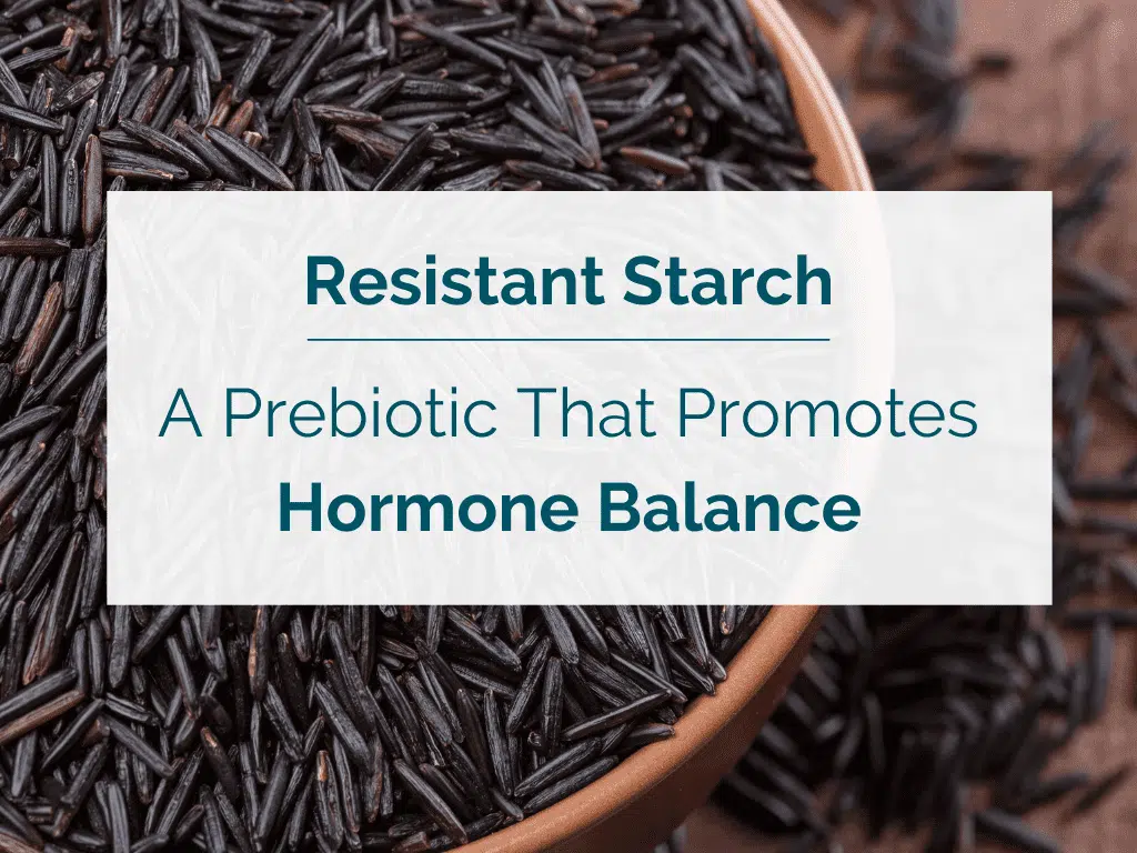 Resistant Starch—A Prebiotic That Promotes Hormone Balance