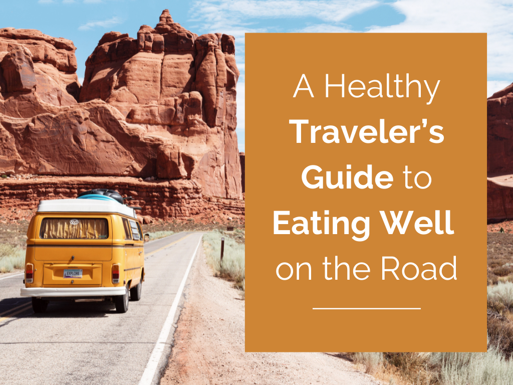 A Healthy Traveler's Guide to Eating Well on the Road