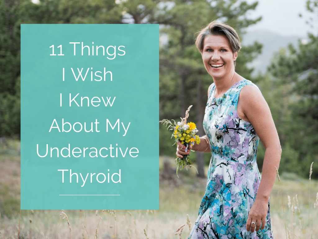 11 Things  I Wish  I Knew  About My Underactive  Thyroid