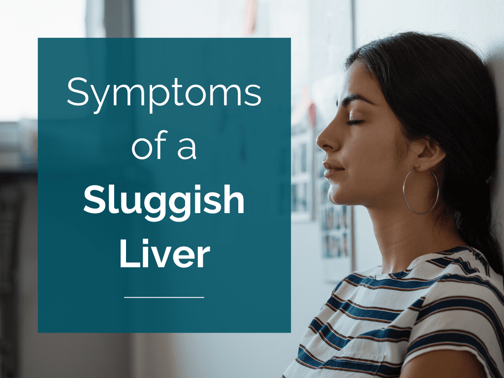 Symptoms of a Sluggish Liver