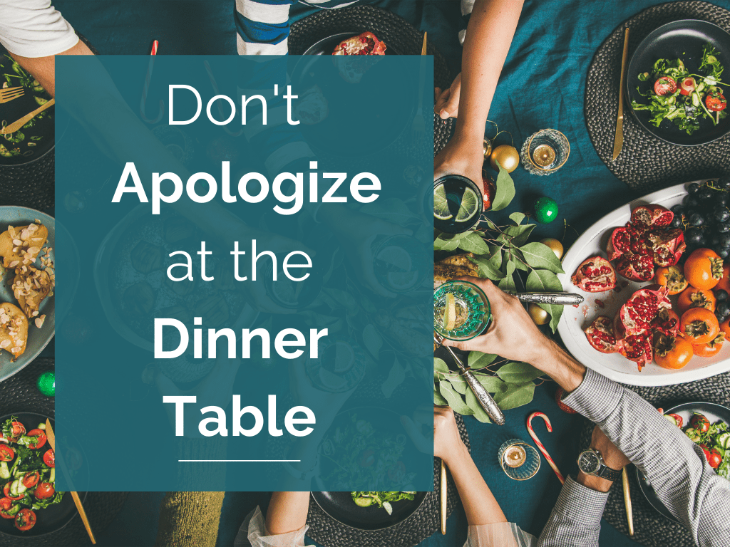You Don’t Need to Apologize at the Dinner Table When You Change Your Diet