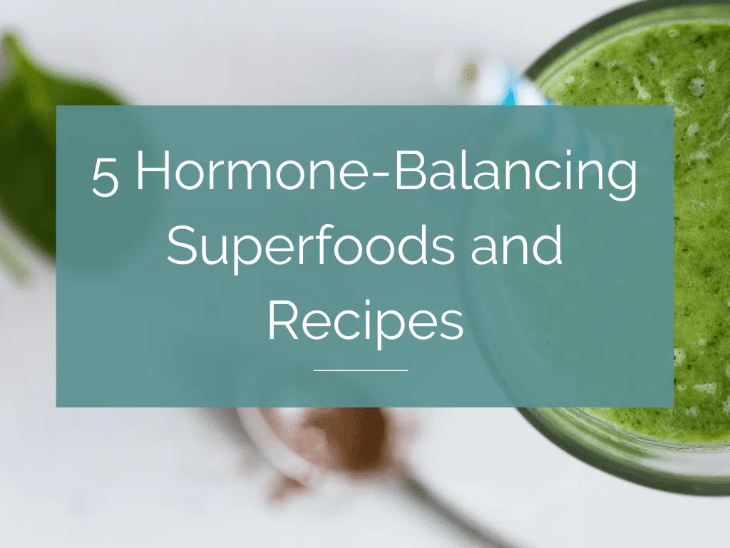 5 Hormone-Balancing Superfoods and Recipes