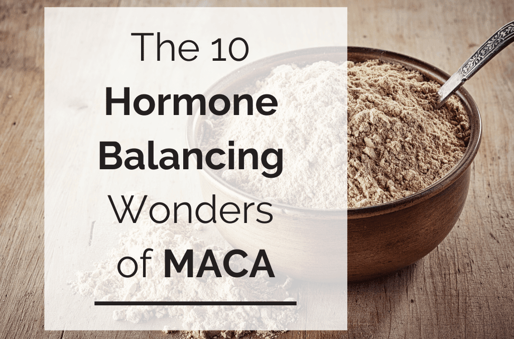 The 10 Hormone Balancing Wonders of Maca (and Why It Does Not Work for Some Women)