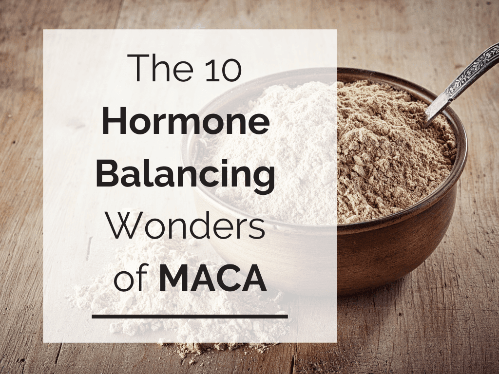 10 Amazing Hormone Balancing Secrets of Maca Superfood