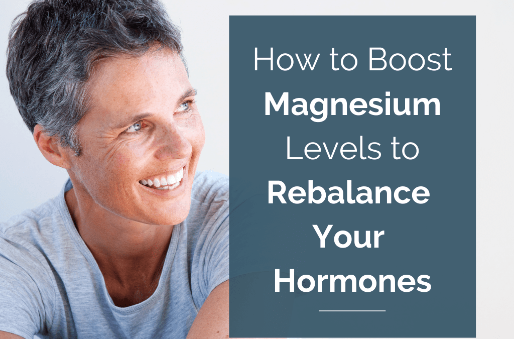How to Boost Magnesium Levels to Rebalance Your Hormones