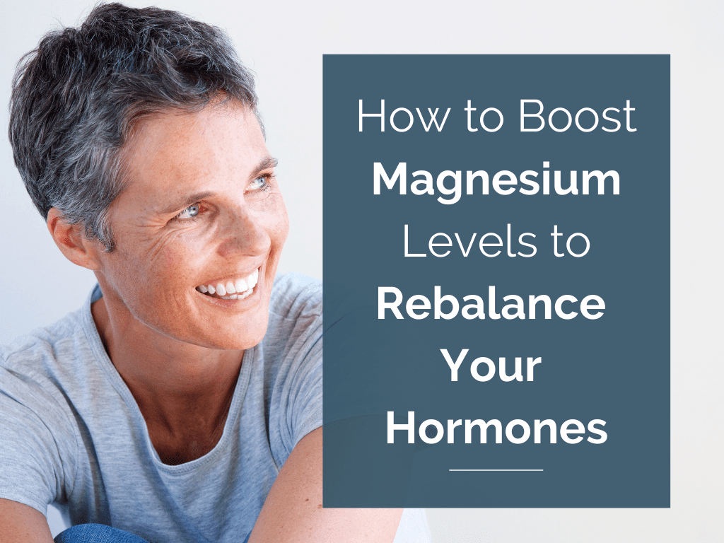 How To Boost Magnesium Levels To Rebalance Your Hormones