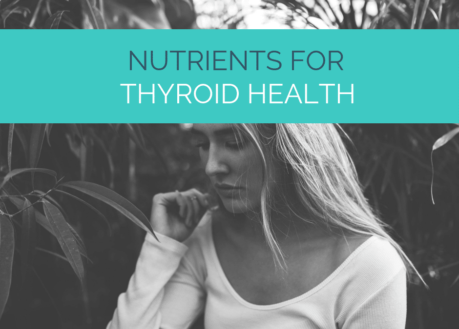 Nutrients for Thyroid Health