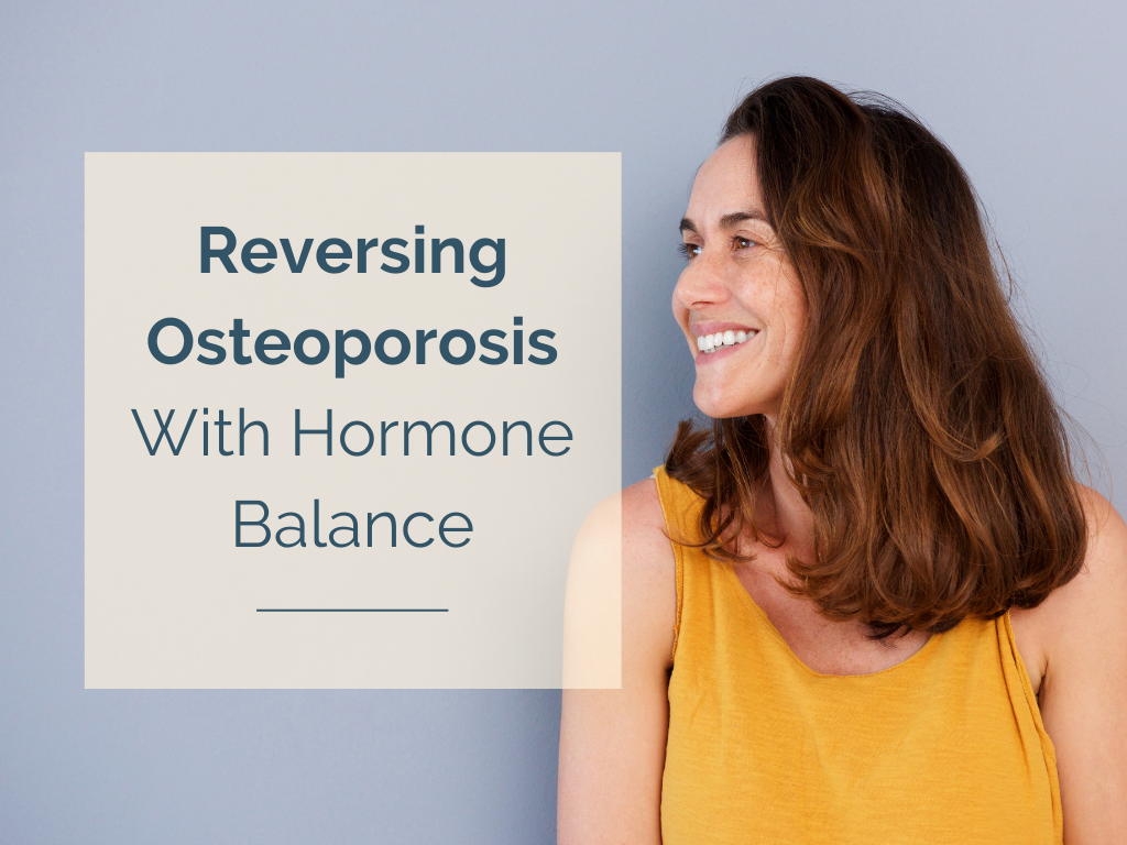 Reversing Osteoporosis With Hormone Balance