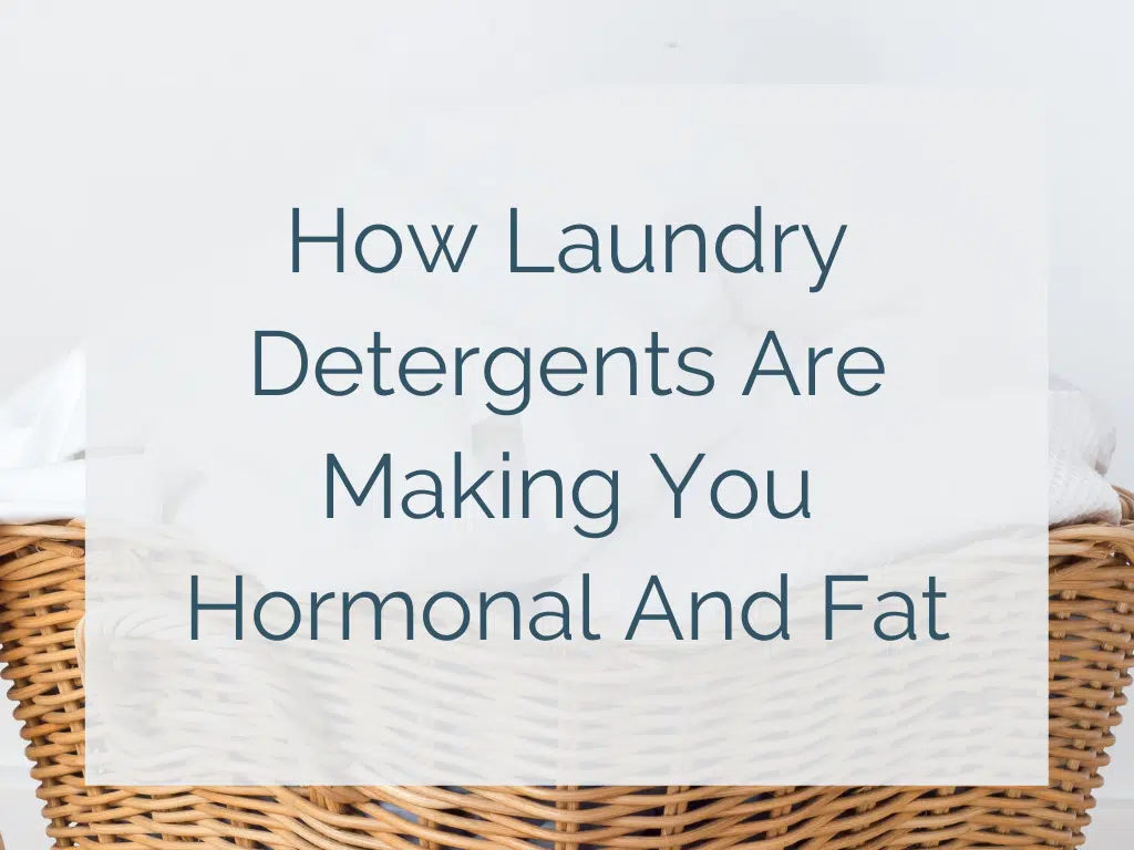 How Laundry Detergents Are Making You Hormonal And Fat