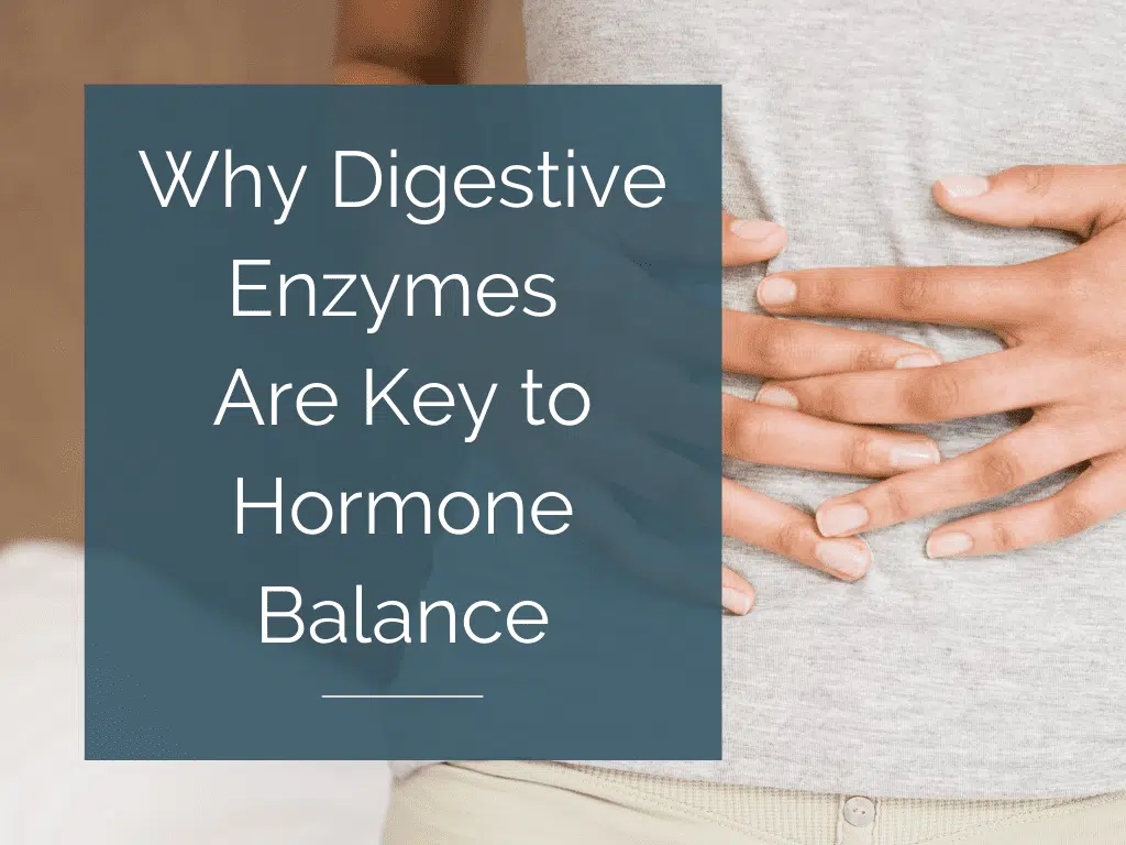 Why Digestive Enzymes Are Key to Hormone Balance