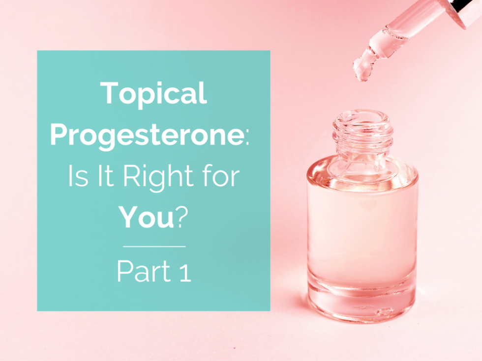 Topical Progesterone When Why And How—part 1