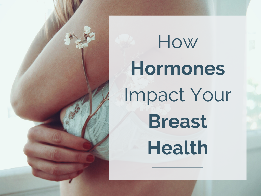 How Hormones Impact Your Breast Health