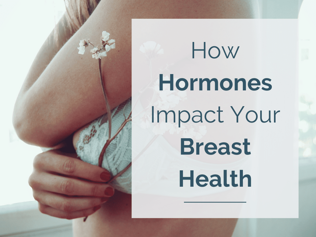 How Hormones Impact Your Breast Health HormonesBalance