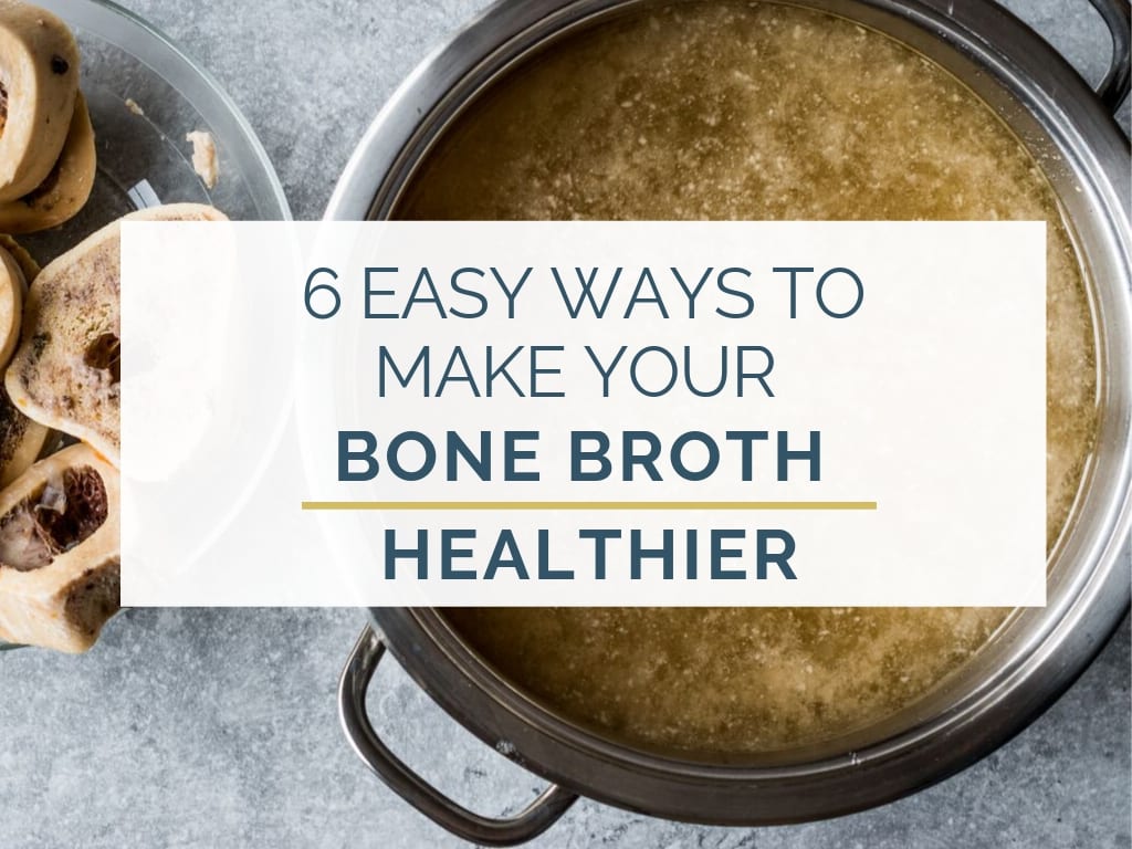 How to Make Bone Broth Healthier