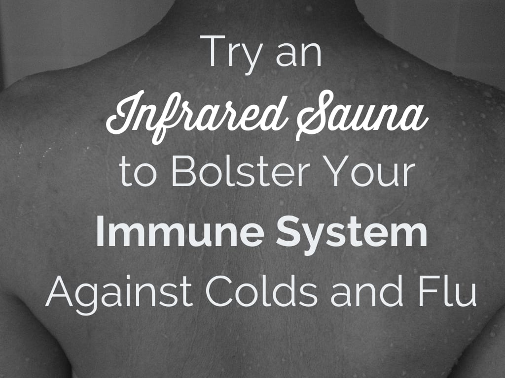  In this post, we will discuss how infrared saunas can help strengthen your immune system for this cold and flu season.
