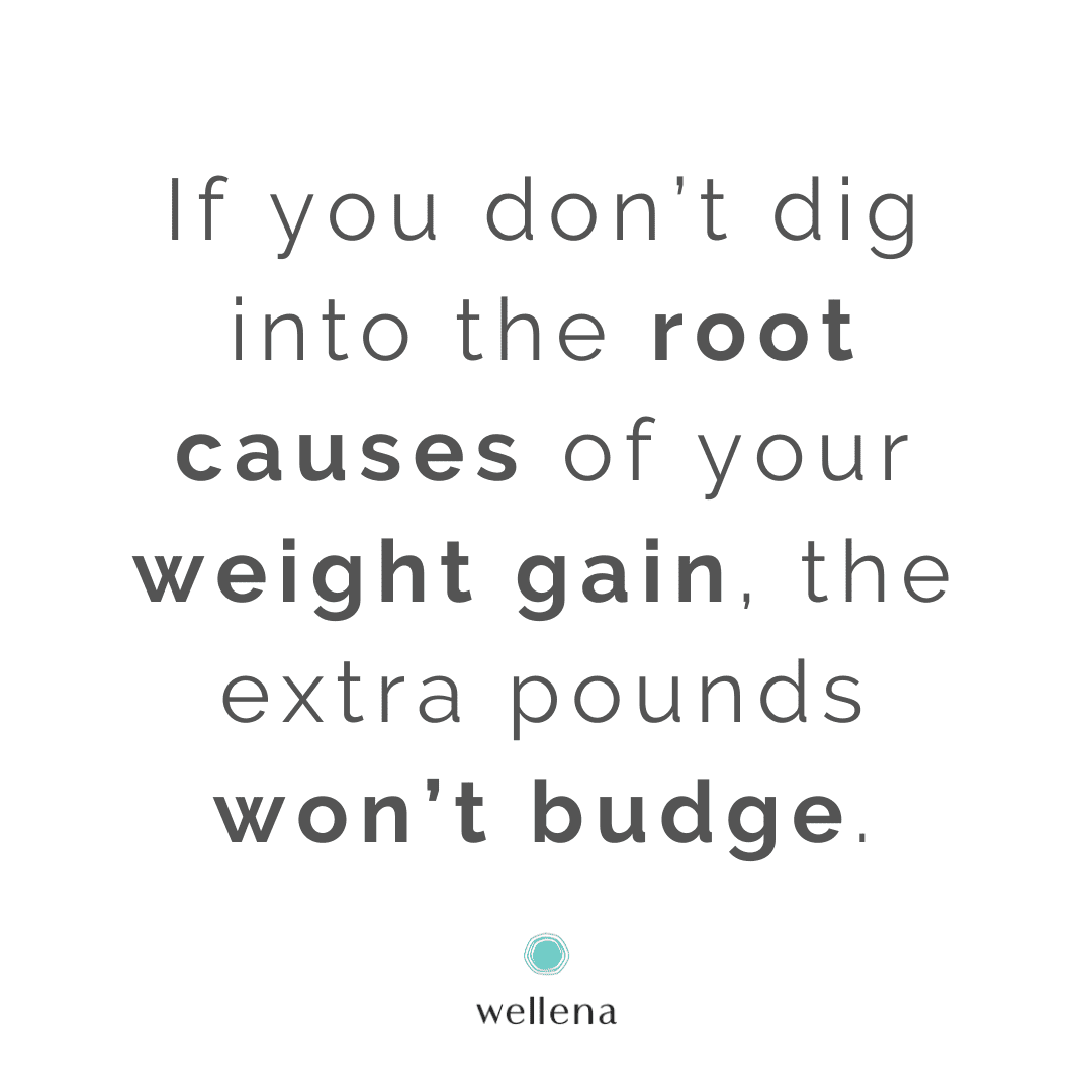 If you don’t dig into the root causes of your weight gain, the extra pounds won’t budge.