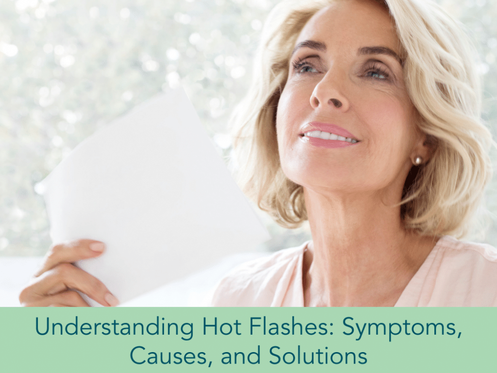 Understanding Hot Flashes Symptoms, Causes, and Solutions