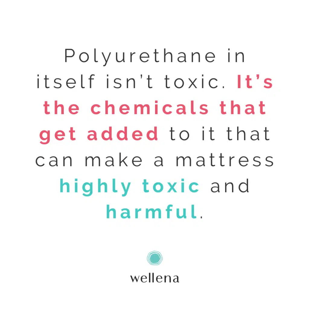 Polyurethane in itself isn’t toxic. It’s the chemicals that get added to it that can make a mattress highly toxic and harmful.