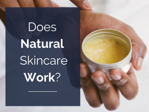 Does Natural Skin Care Work? - Why You Don't Need Harsh Chemicals