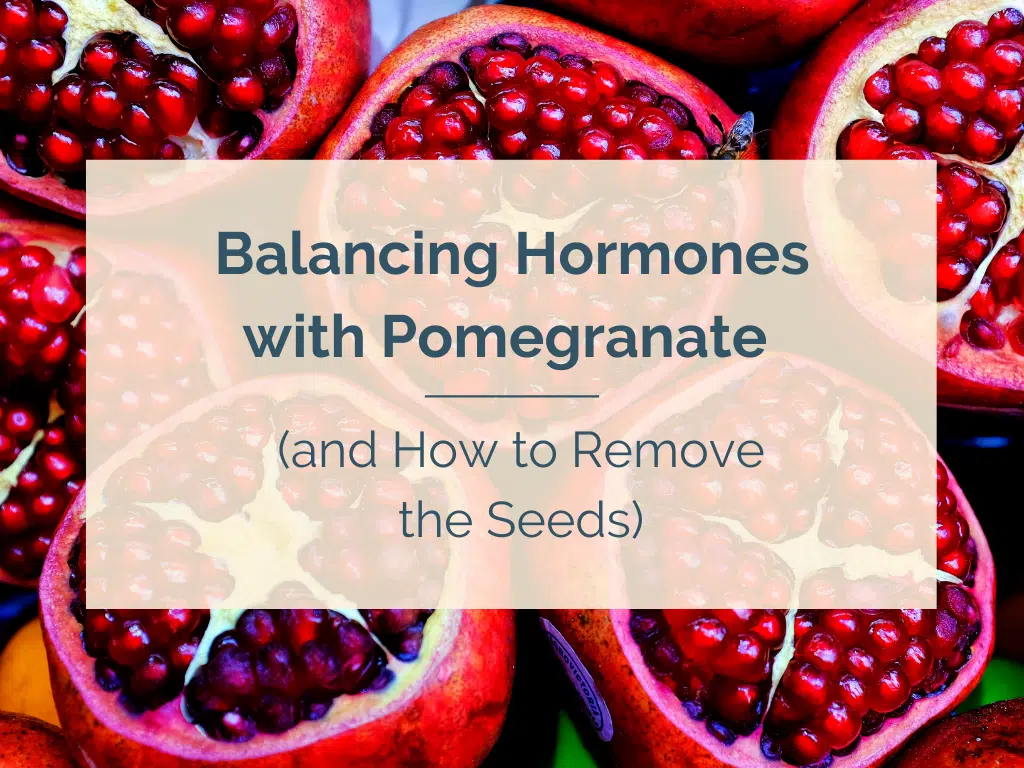 Balancing Hormones with Pomegranate (and How to Remove the Seeds)