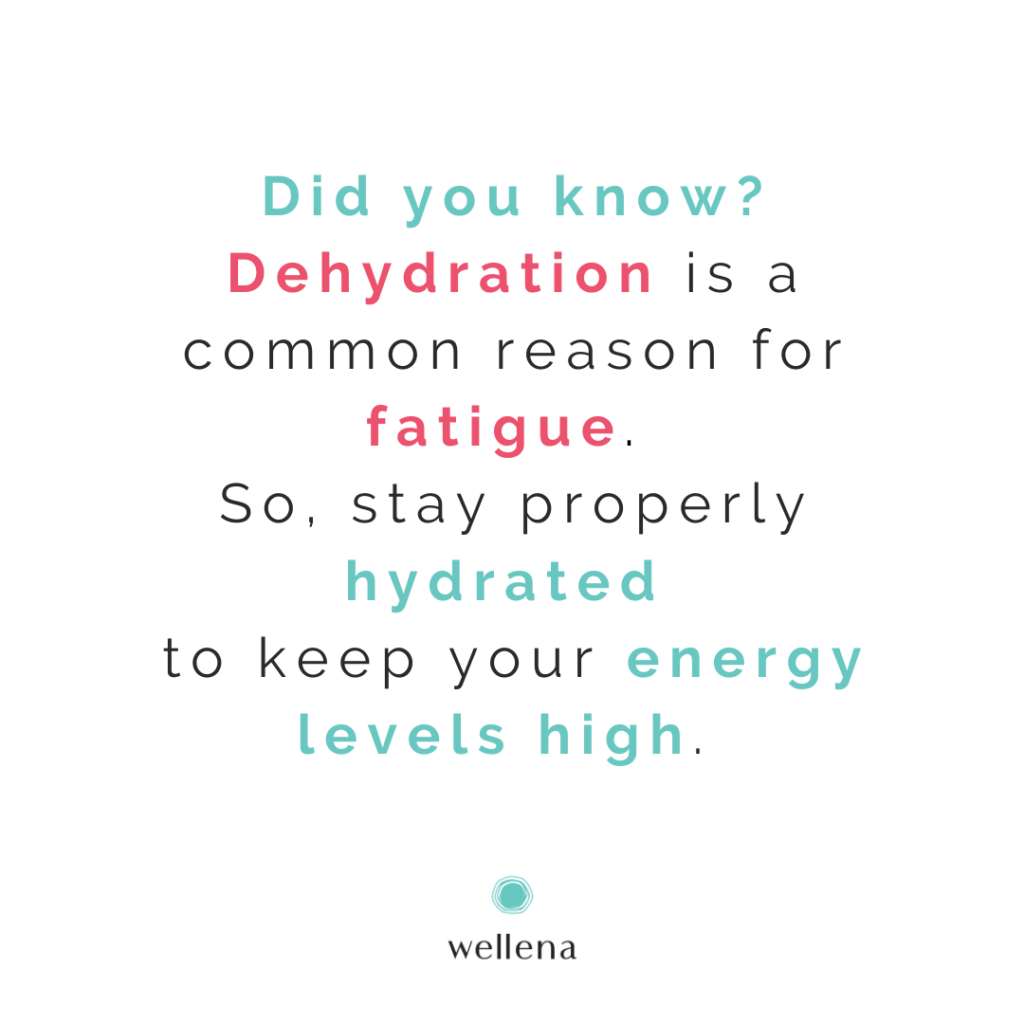 Did you know? Dehydration is a common reason for fatigue. So, stay properly hydrated to keep your energy levels high. 