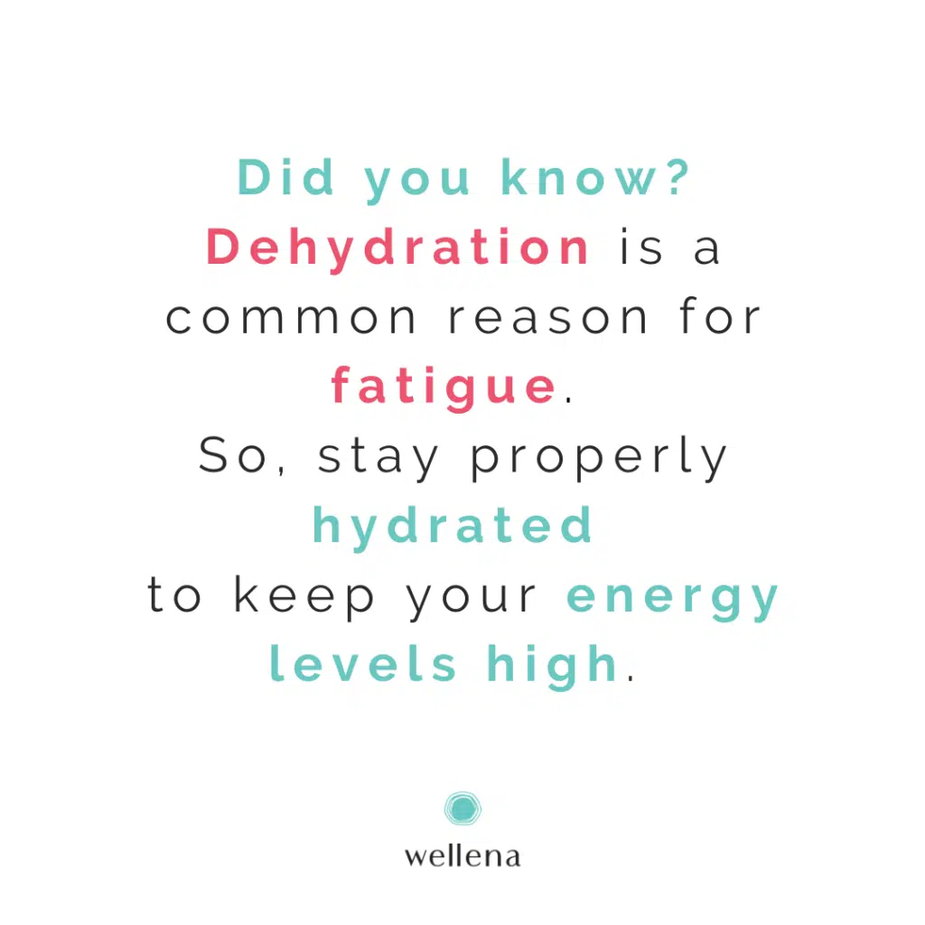 Did you know? Dehydration is a common reason for fatigue. So, stay properly hydrated to keep your energy levels high. 