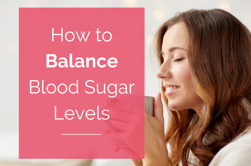 How to Balance Blood Sugar Levels