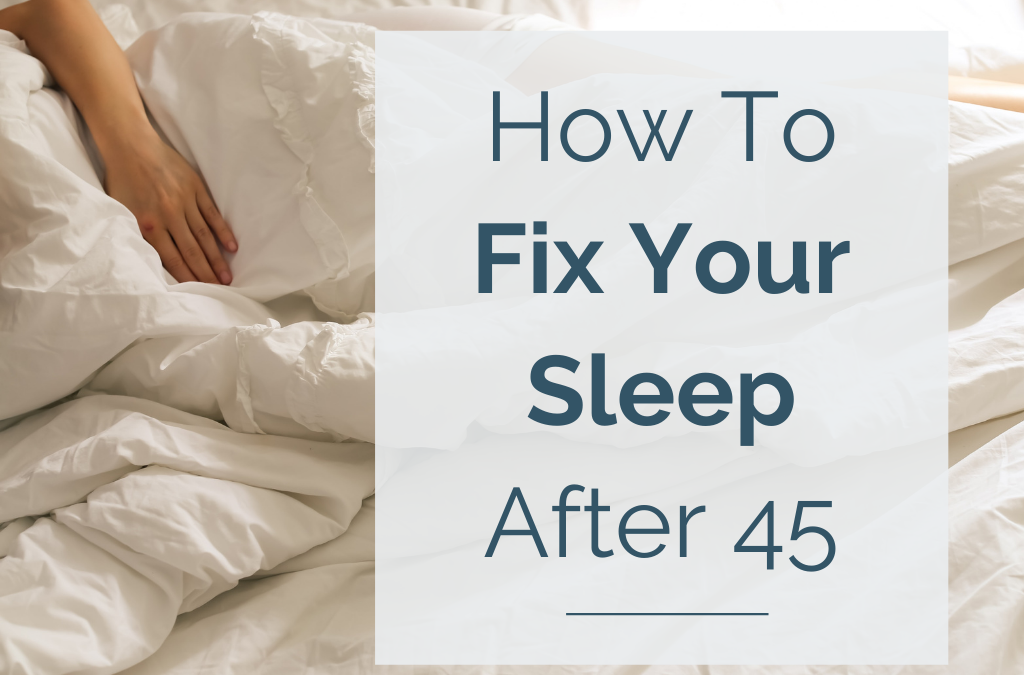 How To Fix Your Sleep After 45