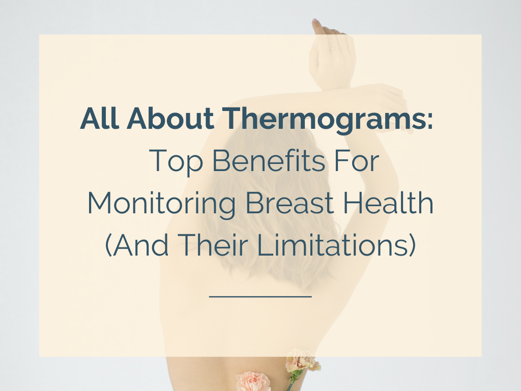All About Thermograms: Top Benefits For Monitoring Breast Health (And Their Limitations)