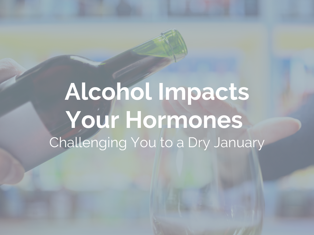 Alcohol Impacts Your Hormones: Challenging You to a Dry January