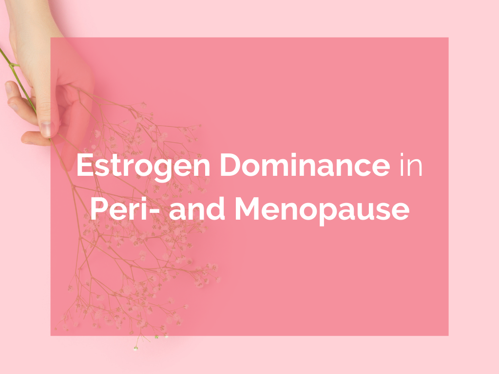 Estrogen Dominance in Peri- and Menopause