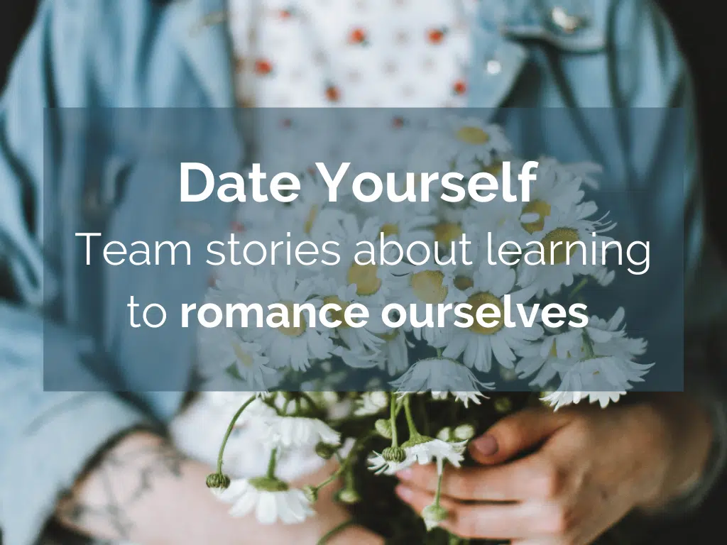 Team stories about learning to romance ourselves