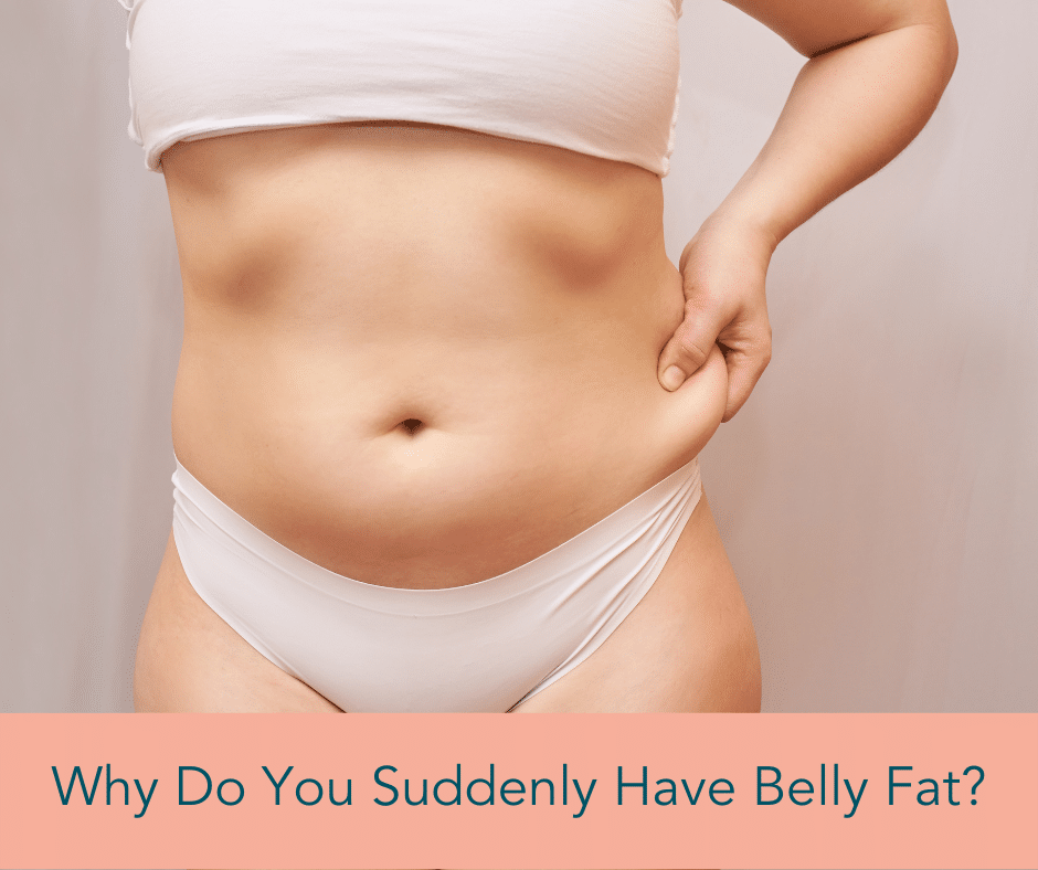 Why Do You Suddenly Have Belly Fat? 