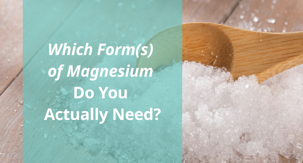 Which Form(s) of Magnesium Do You Actually Need?