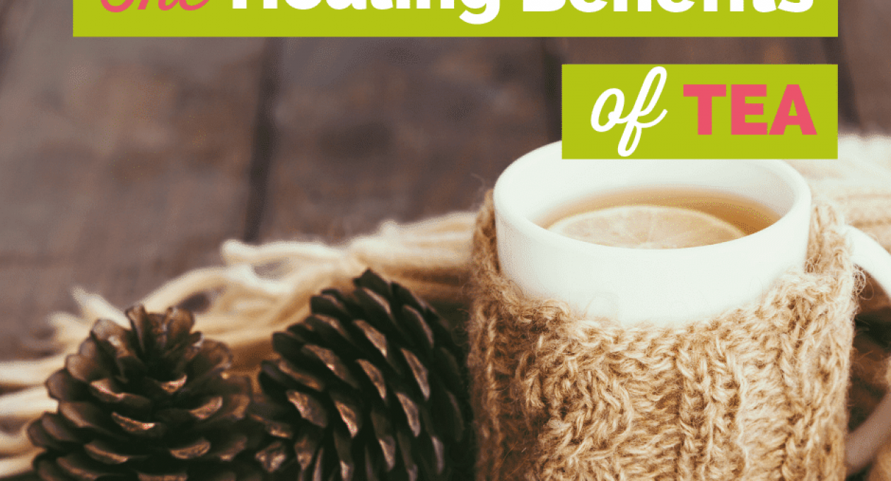 The Amazing Healing Benefits of Tea