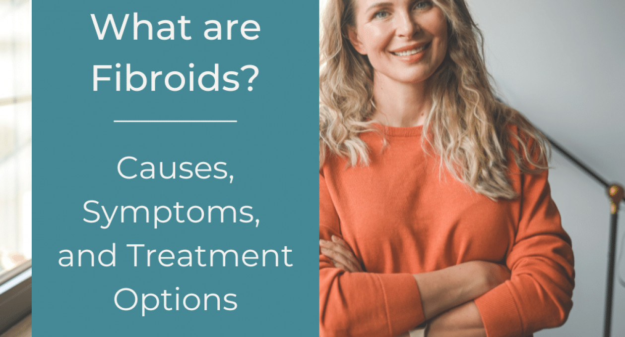 What Are Fibroids? Plus: Causes, Symptoms, and Treatment Options