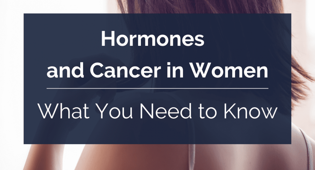 Hormones and Cancer in Women—What You Need to Know
