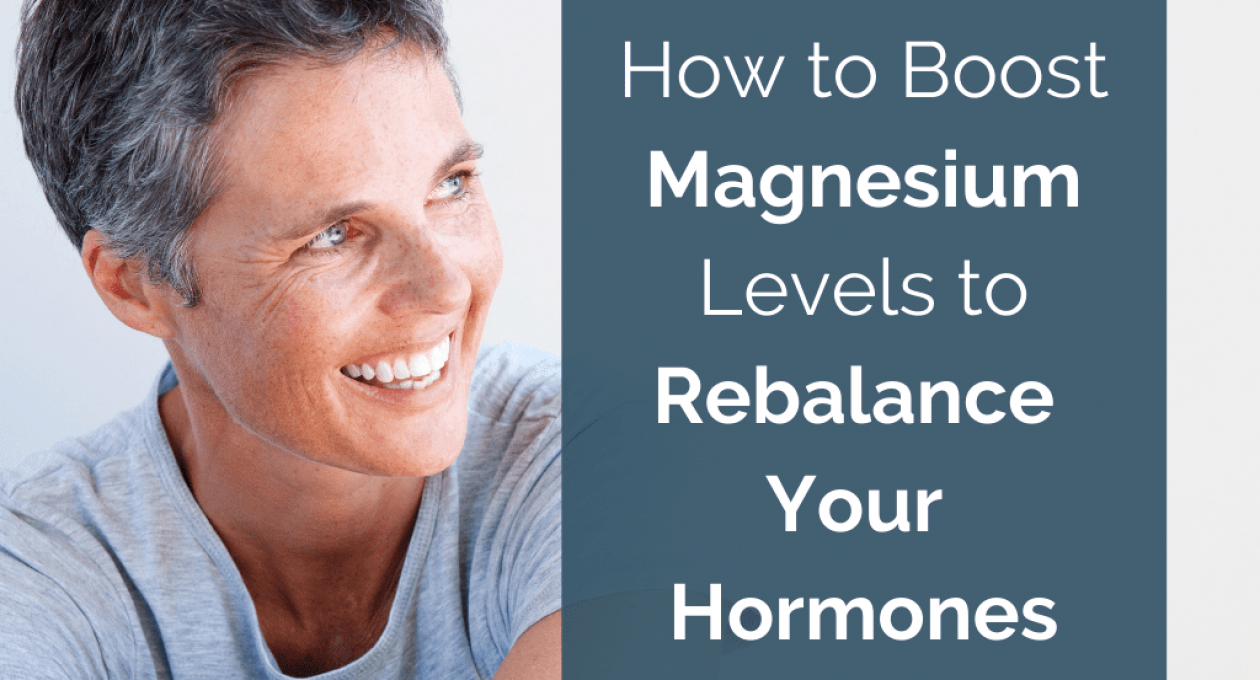 How to Boost Magnesium Levels to Rebalance Your Hormones