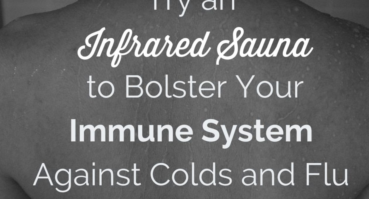 Try an Infrared Sauna to Bolster Your Immune System Against Colds and Flu