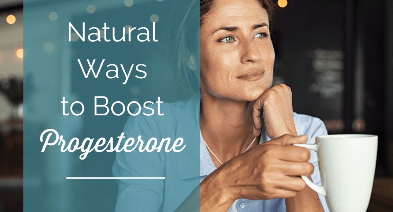 10 Natural Ways to Boost Progesterone