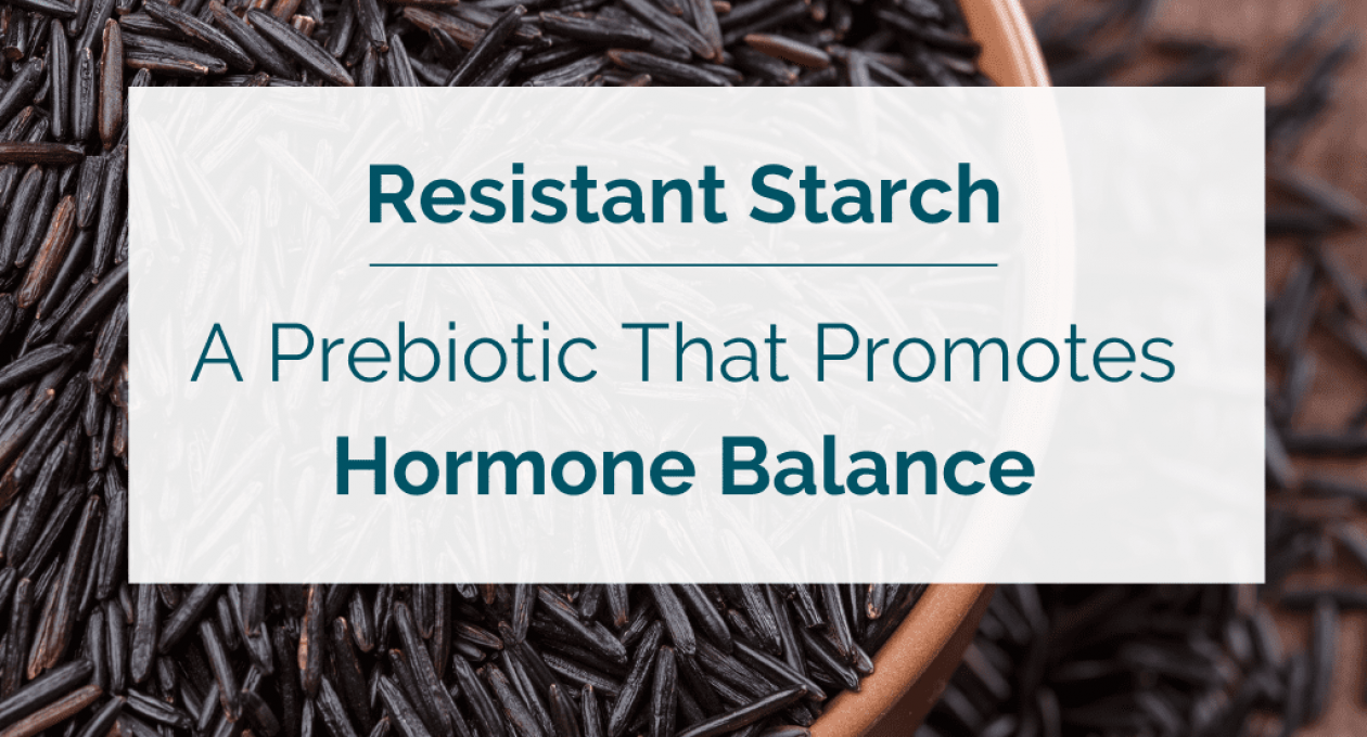 Resistant Starch—A Prebiotic That Promotes Hormone Balance