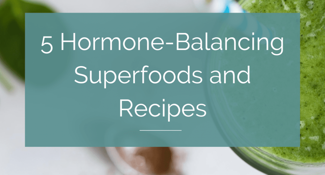 5 Hormone-Balancing Superfoods and Recipes