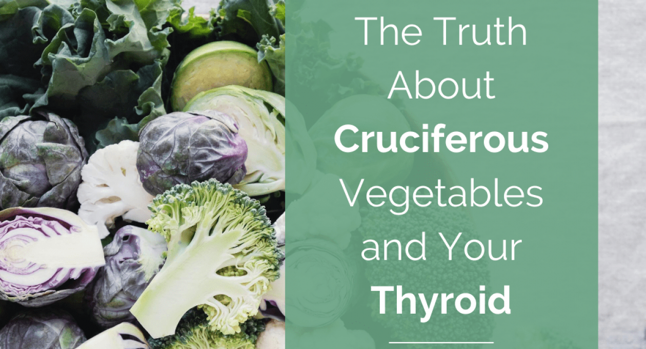 The Truth About Cruciferous Vegetables and Your Thyroid (The Facts May Surprise You)