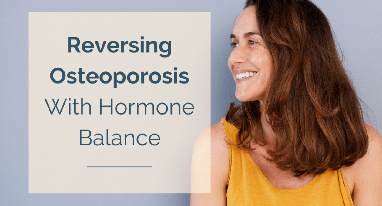 Reversing Osteoporosis With Hormone Balance
