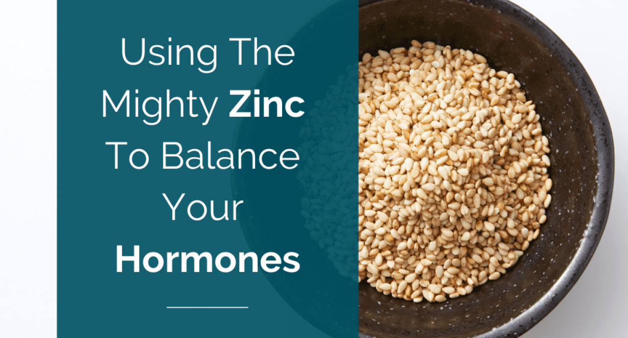 Using The Mighty Zinc To Balance Your Hormones